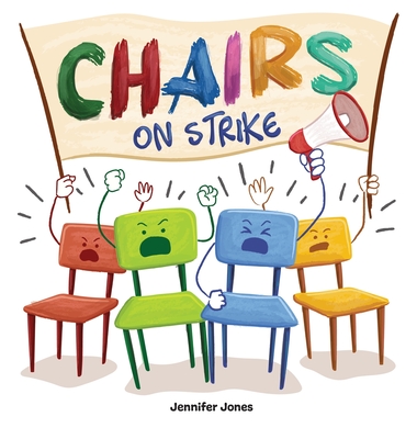 Chairs on Strike: A Funny, Rhyming, Read Aloud Kid's Book For Preschool, Kindergarten, 1st grade, 2nd grade, 3rd grade, 4th grade, or Ea - Jennifer Jones