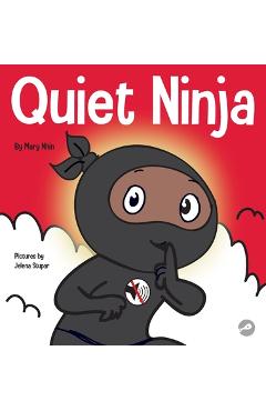 Coperta cărții 'Quiet Ninja: A Children's Book About Learning How Stay Quiet and Calm in Quiet Settings - Mary Nhin'
