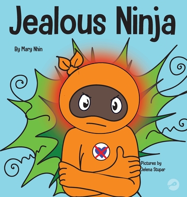 Jealous Ninja: A Social, Emotional Children's Book About Helping Kid Cope with Jealousy and Envy - Mary Nhin