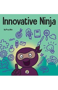 Coperta cărții 'Innovative Ninja: A STEAM Book for Kids About Ideas and Imagination - Mary Nhin'