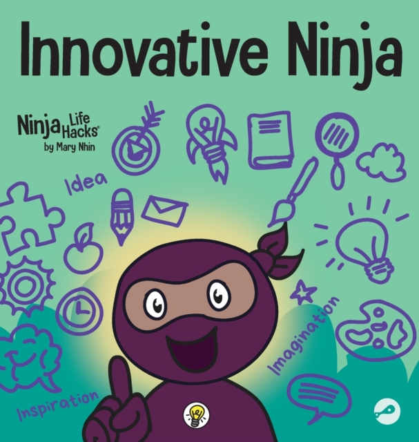Innovative Ninja: A STEAM Book for Kids About Ideas and Imagination - Mary Nhin