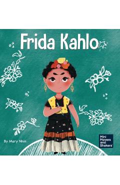Frida Kahlo: A Kid's Book About Expressing Yourself Through Art - Mary Nhin