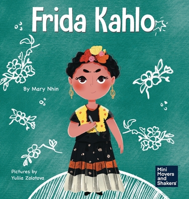 Frida Kahlo: A Kid's Book About Expressing Yourself Through Art - Mary Nhin