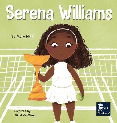 Serena Williams: A Kid's Book About Mental Strength and Cultivating a Champion Mindset - Mary Nhin