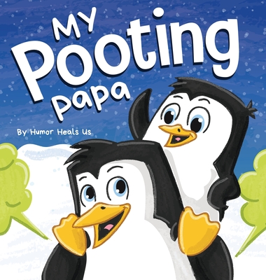 My Pooting Papa: A Funny Rhyming, Read Aloud Story Book for Kids and Adults About Farts, Perfect Father's Day Gift - Humor Heals Us