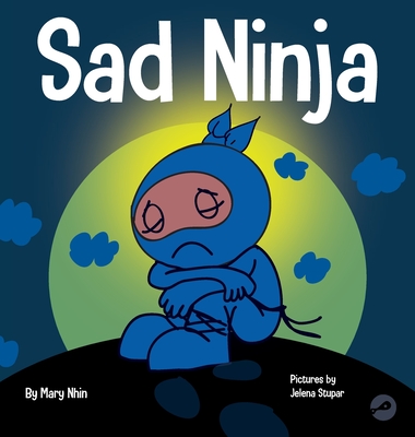 Sad Ninja: A Children's Book About Dealing with Loss and Grief - Mary Nhin