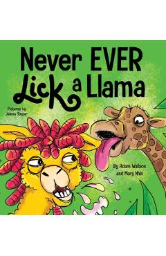 Never EVER Lick a Llama - Adam Wallace