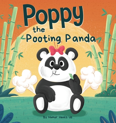 Poppy the Pooting Panda: A Funny Rhyming Read Aloud Story Book About a Panda Bear That Farts - Humor Heals Us
