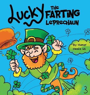 Lucky the Farting Leprechaun: A Funny Kid's Picture Book About a Leprechaun Who Farts and Escapes a Trap, Perfect St. Patrick's Day Gift for Boys an - Humor Heals Us