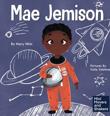 Mae Jemison: A Kid's Book About Reaching Your Dreams - Mary Nhin