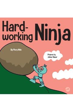 Coperta cărții 'Hard Working Ninja: A Children's Book About Valuing a Hard Work Ethic - Mary Nhin'