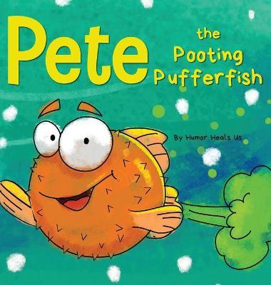 Pete the Pooting Pufferfish: A Funny Story About a Fish Who Toots (Farts) - Humor Heals Us