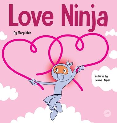 Love Ninja: A Children's Book About Love - Mary Nhin