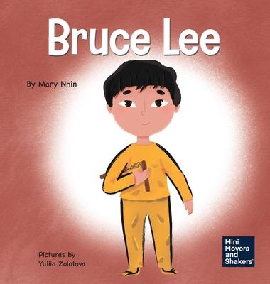 Bruce Lee: A Kid's Book About Pursuing Your Passions - Mary Nhin