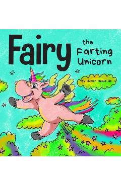 Poza produsului Fairy the Farting Unicorn: A Story About a Unicorn Who Farts - Humor Heals Us