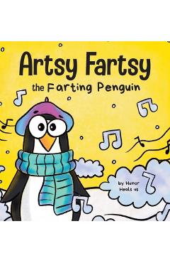 Poza produsului Artsy Fartsy the Farting Penguin: A Story About a Creative Penguin Who Farts - Humor Heals Us