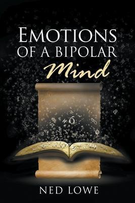 Emotions of a Bipolar Mind - Ned Lowe