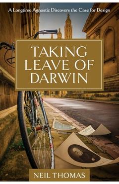 Poza produsului Taking Leave of Darwin: A Longtime Agnostic Discovers the Case for Design - Neil Thomas