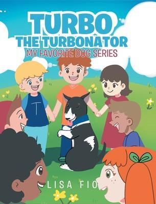 Turbo The Turbonator (My favorite dog series) - Lisa Fio