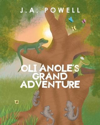 Oli Anole's Grand Adventure - J. A. Powell