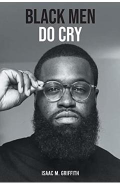 Black Men Do Cry - Isaac M. Griffith