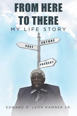 From Here to There: My Life Story - Edward R. Leon Hamnersr