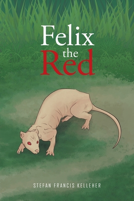 Felix the Red - Stefan Francis Kelleher
