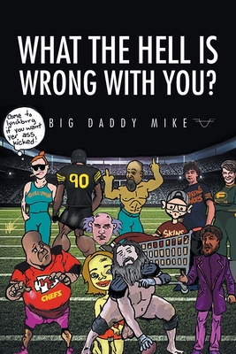 Coperta cărții 'What the Hell is Wrong with You? - Big Daddy Mike'