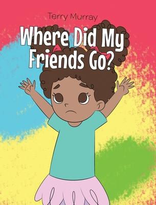 Where Did My Friends Go? - Terry Murray