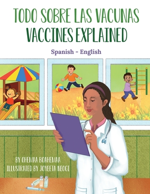 Vaccines Explained (Spanish-English): Todo Sobre Las Vacunas - Ohemaa Boahemaa