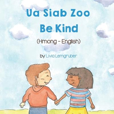 Be Kind (Hmong-English): Ua Siab Zoo - Livia Lemgruber