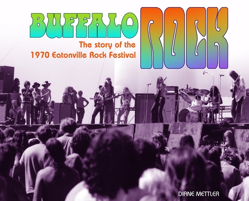 Buffalo Rock: The story of the 1970 Eatonville Rock Festival - Diane Mettler