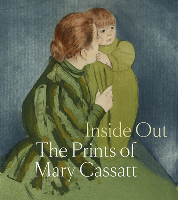 Inside Out: The Prints of Mary Cassatt - Mary Cassatt