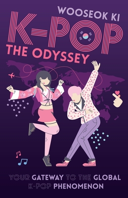 Coperta cărții 'K-POP - The Odyssey: Your Gateway to the Global K-Pop Phenomenon - Wooseok Ki'
