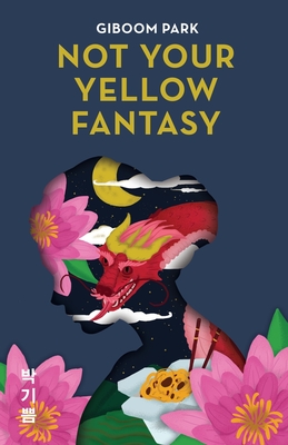 Not Your Yellow Fantasy: Deconstructing the Legacy of Asian Fetishization - Giboom Park