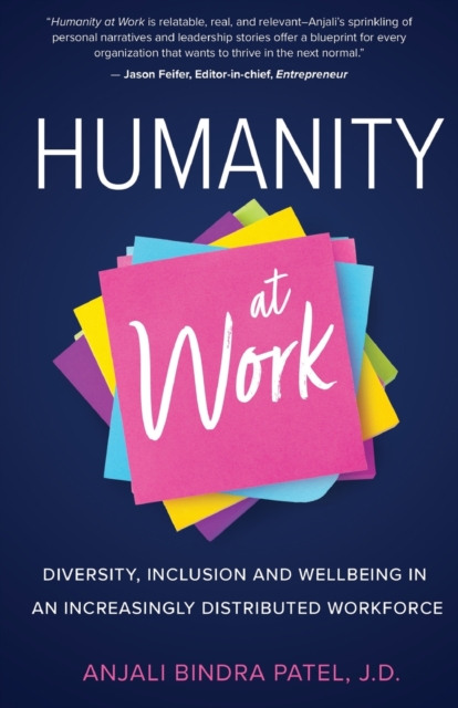 Humanity at Work: Diversity, Inclusion and Wellbeing in an Increasingly Distributed Workforce - Anjali Bindra Patel