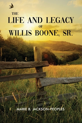 The Life and Legacy of Willis Boone, Sr. - Marie B. Jackson-peoples