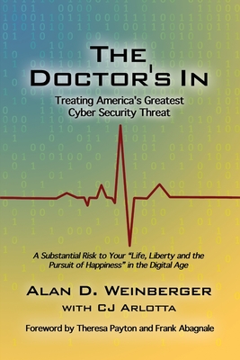 The Doctor's In: Treating America's Greatest Cyber Security Threat - Alan D. Weinberger