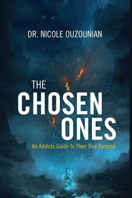 The Chosen Ones: An Addicts Guide to Their True Purpose - Nicole Ouzounian