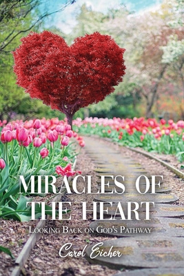 Miracles of the Heart: Looking Back on God's Pathway - Carol Eicher