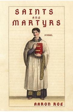 Coperta cărții 'Saints and Martyrs: Novel - Aaron Roe'