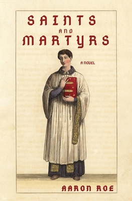 Coperta cărții 'Saints and Martyrs: Novel - Aaron Roe'