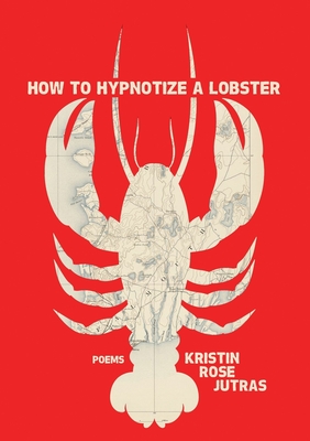 How to Hypnotize a Lobster - Kristin Rose Jutras