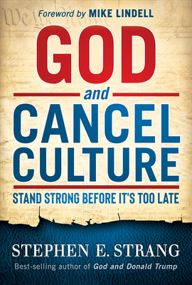 God and Cancel Culture: Stand Strong Before It's Too Late - Stephen E. Strang