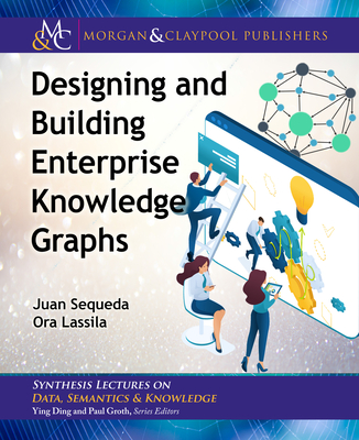 Designing and Building Enterprise Knowledge Graphs - Juan Sequeda