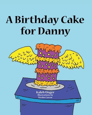 A Birthday Cake For Danny - Kaleb Unger