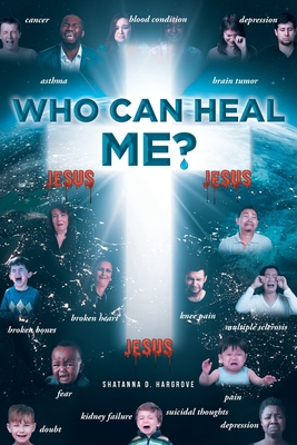 Who Can Heal Me? - Shatanna D. Hargrove