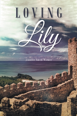 Loving Lily - Jennifer Smith Widmer
