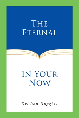 The Eternal in Your Now - Ron Huggins