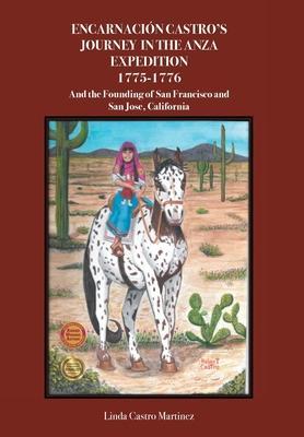 Coperta cărții 'Encarnaci�n Castro's Journey In The Anza Expedition 1775-1776: And the Founding of San Francisco and San Jose,'